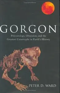 Gorgon: Paleontology, Obsession, and the Greatest Catastrophe in Earth's History [Repost]