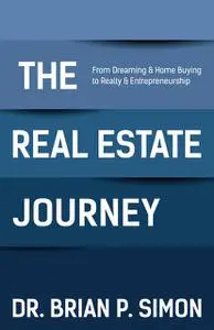«The Real Estate Journey» by Brian P. Simon