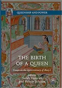 The Birth of a Queen: Essays on the Quincentenary of Mary I (Repost)