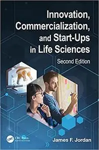 Innovation, Commercialization, and Start-Ups in Life Sciences, 2nd Edition