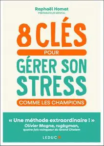 Raphaël Homat, "8 clés pour gérer son stress comme les champions"