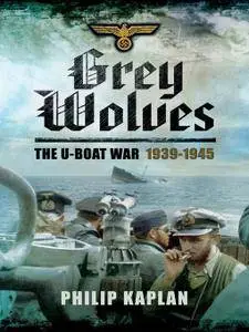 Grey Wolves: The U-Boat War 1939–1945