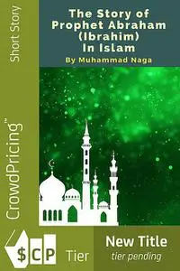 «The Great Story of Prophet Abraham (Ibrahim) In Islam» by Muham Dragon Sakura
