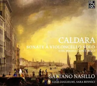 Gaetano Nasillo, Luca Guglielmi, Sara Bennici - Antonio Caldara: Sonate à violoncello solo, col basso continuo (2010)