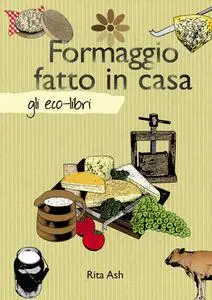 Formaggio fatto in casa - Rita Ash