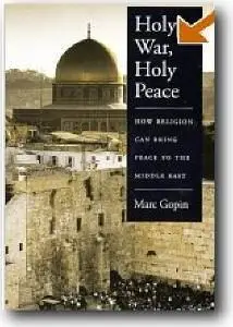 Holy War, Holy Peace: How Religion Can Bring Peace to the Middle East