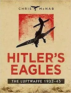 Hitler's Eagles: The Luftwaffe 1933-45 (General Military) [Repost]