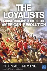 The Loyalists. Taking Britain's Side in the American Revolution