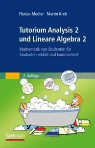 Tutorium Analysis 2 und Lineare Algebra 2: Mathematik von Studenten für Studenten erklärt und kommentiert (Auflage: 2)