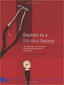 Doctors in a Divided Society: The Profession and Education of Medical Practitioners in South Africa (Hsrc Research Monograph)