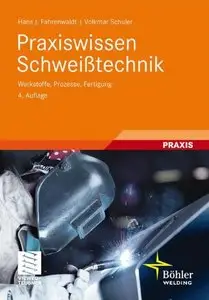 Praxiswissen Schweißtechnik: Werkstoffe, Prozesse, Fertigung, 4 Auflage