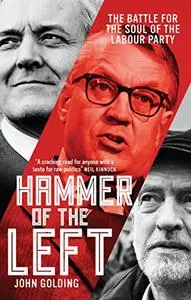 Hammer of the Left: The Battle for the Soul of the Labour Party