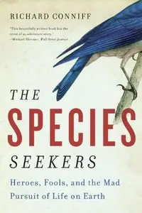 The Species Seekers: Heroes, Fools, and the Mad Pursuit of Life on Earth
