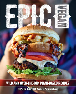 Epic Vegan : Wild and Over-the-Top Plant-Based Recipes