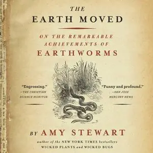 The Earth Moved: On the Remarkable Achievements of Earthworms (Audiobook)