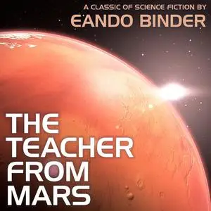 «The Teacher from Mars» by Eando Binder