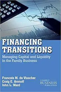 Financing Transitions: Managing Capital and Liquidity in the Family Business, 2 edition
