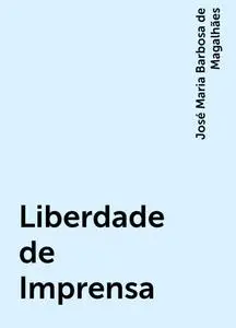 «Liberdade de Imprensa» by José Maria Barbosa de Magalhães