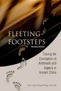 Fleeting Footsteps: Tracing the Conception of Arithmetic and Algebra in Ancient China (Repost)