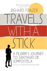 Travels With a Stick: A Pilgrim's Journey to Santiago de Compostela