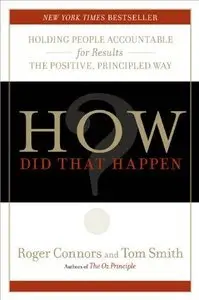 How Did That Happen?: Holding People Accountable for Results the Positive, Principled Way (Repost)