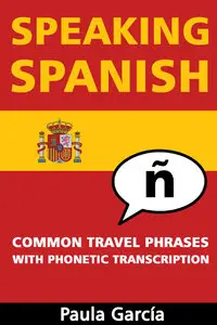 Paula García - Speaking Spanish: Common Travel Phrases With Phonetic Transcription