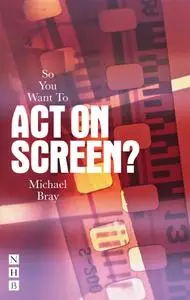 So You Want to Act On Screen?