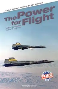 «The Power for Flight: NASA's Contributions to Aircraft Propulsion» by Jeremy R. Kinney