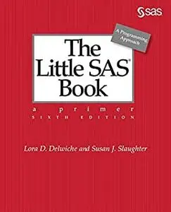 The Little SAS® Book: A Primer, Sixth Edition