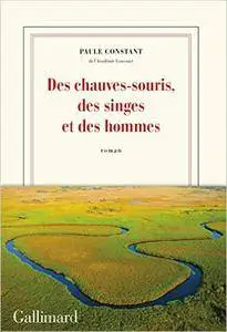 Des chauves-souris, des singes et des hommes - Paule Constant