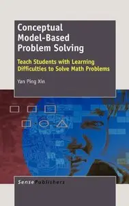 Conceptual Model-Based Problem Solving: Teach Students with Learning Difficulties to Solve Math Problems (repost)