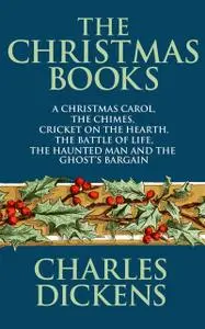 «The Christmas Books of Charles Dickens» by Charles Dickens