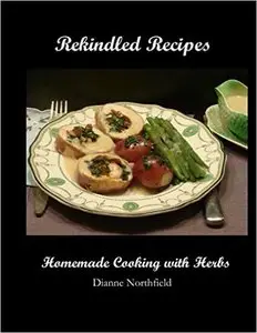 Rekindled Recipes: Homemade Cooking with Herbs