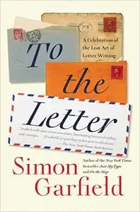 To the Letter: A Celebration of the Lost Art of Letter Writing (Repost)