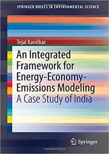 An Integrated Framework for Energy-Economy-Emissions Modeling: A Case Study of India