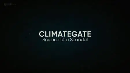 BBC - Climategate: Science of a Scandal (2019)