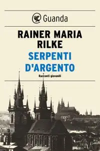 Rainer Maria Rilke - Serpenti d'argento