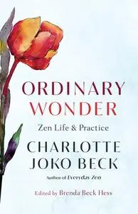 Ordinary Wonder: Zen Life and Practice