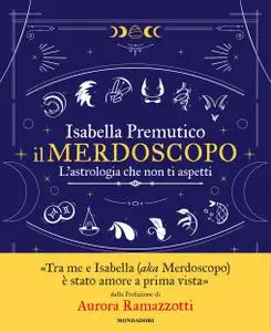 Isabella Premutico - Il merdoscopo. L’astrologia che non ti aspetti