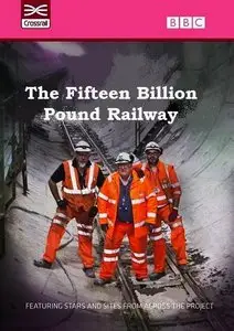 BBC - The Fifteen Billion Pound Railway (2014)