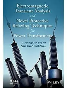 Electromagnetic Transient Analysis and Novel Protective Relaying Techniques for Power Transformers