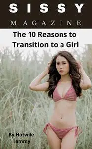 Sissy Magazine: The 10 Reasons to Transition to a Girl