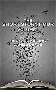 «The Short Story Hour – Volume I» by Daniel Defoe, Joseph Rudyard Kipling, Saki