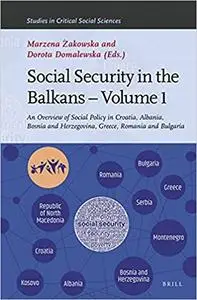 Social Security in the Balkans - Volume 1: An Overview of Social Policy in Croatia, Albania, Bosnia and Hercegovina, Gre