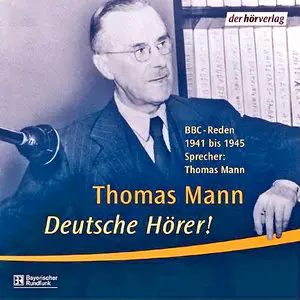 Thomas Mann - Deutsche Hoerer! BBC Reden 1941-1945 [Audiobook]