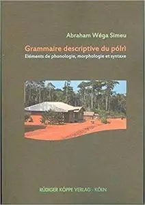 Grammaire descriptive du pólrì – Eléments de phonologie, morphologie et syntaxe