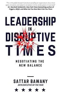 Leadership In Disruptive Times: Negotiating the New Balance