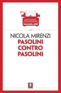 Nicola Mirenzi - Pasolini contro Pasolini