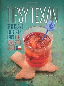 Tipsy Texan: spirits and cocktails from the lone star state