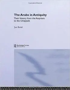 The Arabs in Antiquity: Their History from the Assyrians to the Umayyads